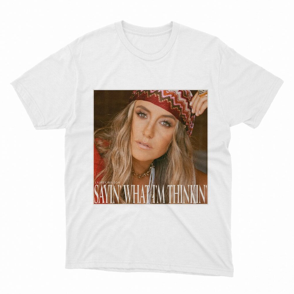 Sayin' What I'm Thinkin' Lainey Wilson White T-Shirt